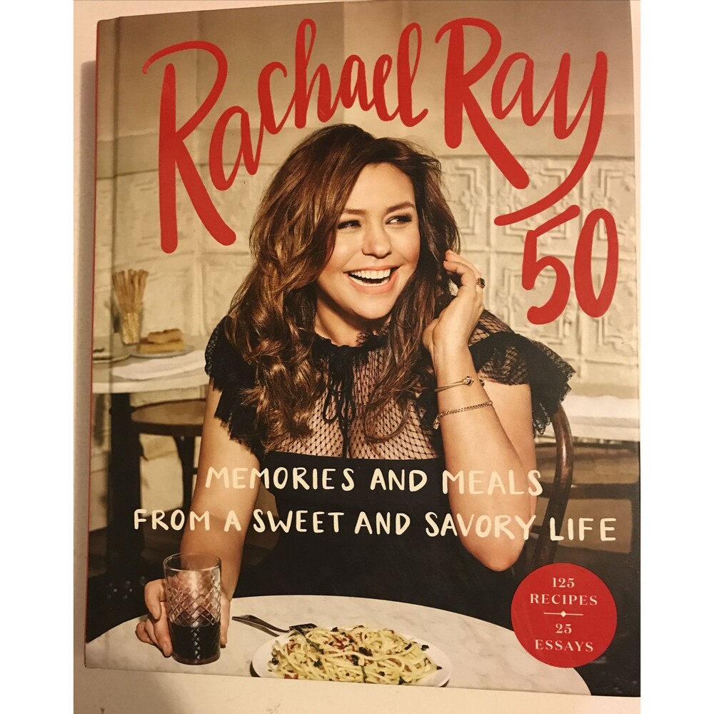 Rachael Ray 50: Memories and Meals from a Sweet and Savory Life Ray Rachael HC